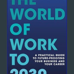 PDF/READ 📕 The World of Work to 2030: A practical guide to future-proofing your business and your