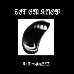 LET EM KNOW FT ALMIGHTYBDZ