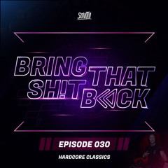 Solutio presents Bring That Shit Back // Episode 030 - Hardcore Classics