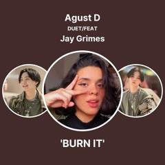 Agust D (duet/feat JAY GRIMES) - Burn It