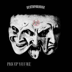 DEATHPARADOX - PICK UP YA FACE *EXPLICIT* [FREE DL]