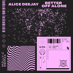 Alice DeeJay - Better OFF Alone (MILLY.C REMIX)
