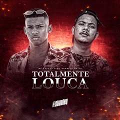 TOTALMENTE LOUCA - MC ZANGÃO e MC RODRIGO DO CN (DJ STANLEY)