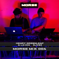 Morse Mix 004: Henry Greenleaf & Lo Chi [Live]