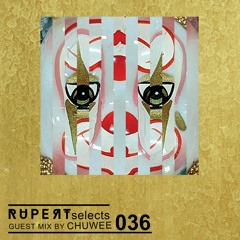 Rupert Selects 036 - Guest Mix by Chuwee