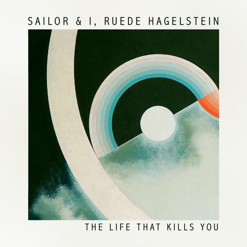 Premiere: Sailor & I, Ruede Hagelstein - The Life That Kills You (Ruede Hagelstein Remix)