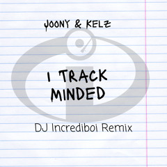 Joony & Kelz - 1 Track Minded (Incrediboi Remix)
