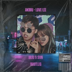 AKMU - Love Lee (MJU & SVN Bootleg)