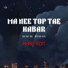 MA NEE TOP TAE KABAR_KHRIZ EDIT(BYAD WI x BYAD DA)