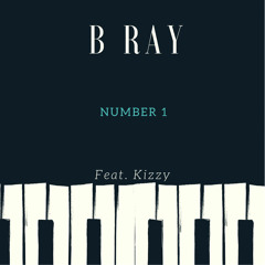 B Ray - Number 1 (Feat. Kizzy)