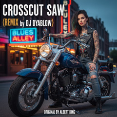 Crosscut Saw (Albert King) - REMIX by DJ Dyablow