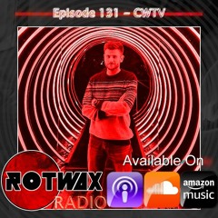 Rotwax Radio - Episode 131 - CWTV