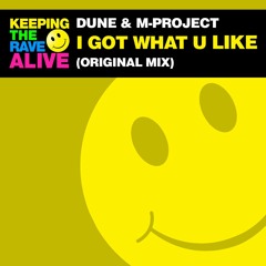 Dune & M-Project - I Got What U Like