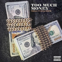 TMilli x King Dmoe - Too Much Money