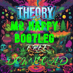 MR HAPPY (THEORY BOOTLEG) (FREE DOWNLOAD)