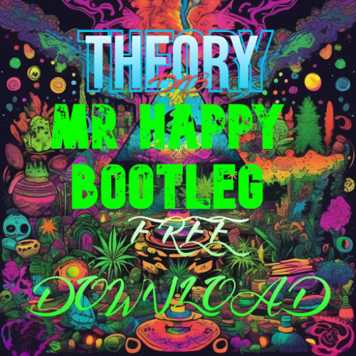 MR HAPPY (THEORY BOOTLEG) (FREE DOWNLOAD)