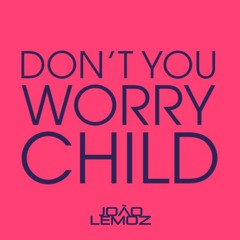SHM, Rauhofer, Leanh, Santander - Don't You Worry Child (João Lemoz Mash!)