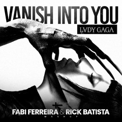 Lady Gaga - Vanish Into You (Fabi Ferreira & Rick Batista Mashup) [FREE DOWNLOAD]