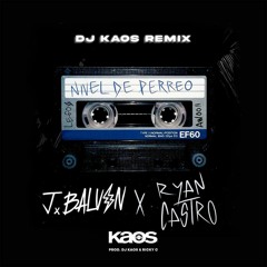 J BALVIN FT RYAN CASTRO-NIVEL DEL PERREO (DJ KAOS REMIX)