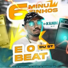 6 :MINUTINHOS E O BEAT DU ST )