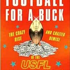 READ PDF 💑 Football For A Buck: The Crazy Rise and Crazier Demise of the USFL by Jef