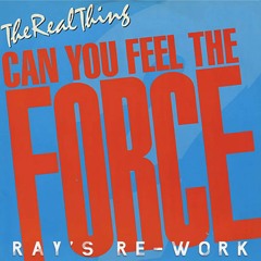 The real thing - Can you feel the force (Ray's Re-work) (FREE DOWNLOAD)