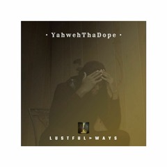 YahwehThaDope - Lustful Ways