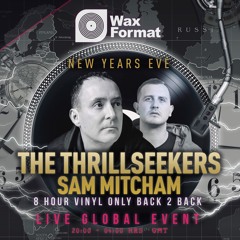 The Thrillseekers B2B with Sam Mitcham for Wax Format NYE 31/12/2020