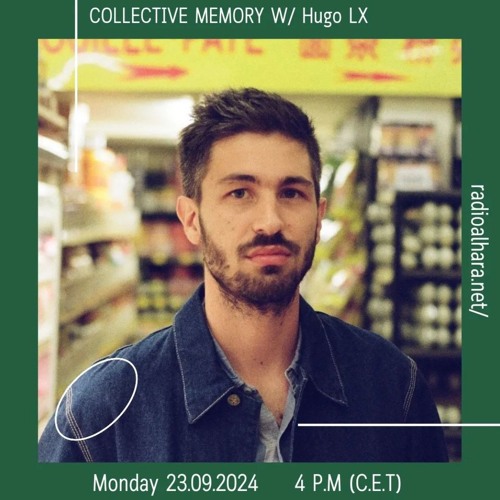 Collective Memory w/ Hugo LX (Radio Alhara 23.09.2024)