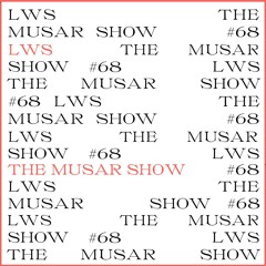 The MUSAR Show #68 - LWS