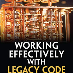 [ACCESS] EBOOK ✓ Working Effectively with Legacy Code by  Michael Feathers KINDLE PDF