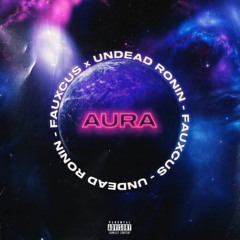 AURA feat. UNDEAD RONIN (PROD. FAUXCUS)