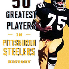 [READ] PDF 💚 The 50 Greatest Players in Pittsburgh Steelers History by  Robert W. Co