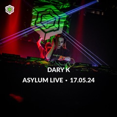 DARY K • ASYLUM LIVE • 17.05.24