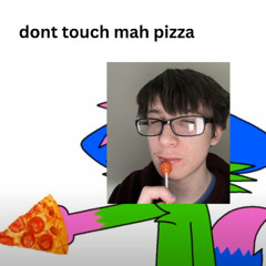 DON'T TOUCH MY PIZZA