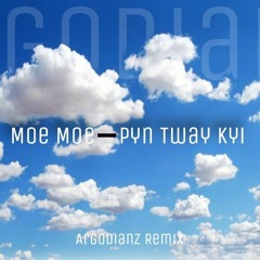 Moe Moe - Pyn Tway Kyi [ Argodianz's remix ]