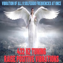 Vibration Of All 9 Solfeggio Frequencies At Once 432 Hz Tuning Raise Positive Vibrations
