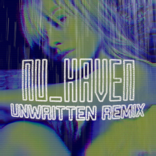 Natasha Bedingfield - Unwritten (NU_HAVEN Remix) [FREE DL]