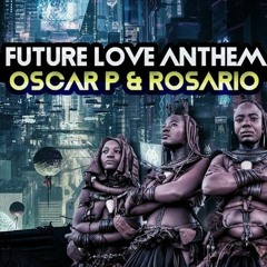 Oscar P, Rosario - Future Love Anthem (Rosario Afro Dub)