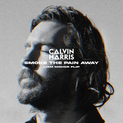 Calvin Harris - SMOKE THE PAIN AWAY (Liam Moher DnB Flip)