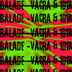 Balade - Vacra & 1D1R ( Daryl Remix )