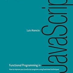 Read PDF EBOOK EPUB KINDLE Functional Programming in JavaScript: How to improve your JavaScript prog