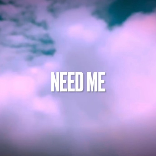 Need me