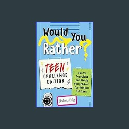 Would You Rather? Teen Challenge Edition: Funny Questions & Lively