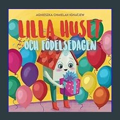 Read eBook [PDF] 📖 LILLA HUSET OCH FÖDELSEDAGEN: En bok för födelsedagsbarn. Överraskningar, en sm