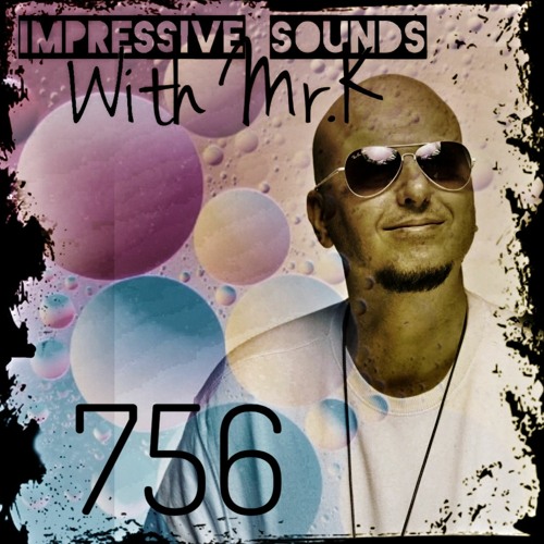 Mr.K Impressive Sounds Radio Nova Vol.756 Part 1 (02.08.2022)