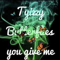 tyizzy - Butterflies you give me