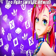 Too Fast (W∀LTZ Remix)