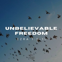 An Unbelievable Freedom (Ezra 1:1-11)