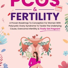 ❤PDF⚡ PCOS & Fertility: A Proven Roadmap to Conception for Women With Polycystic